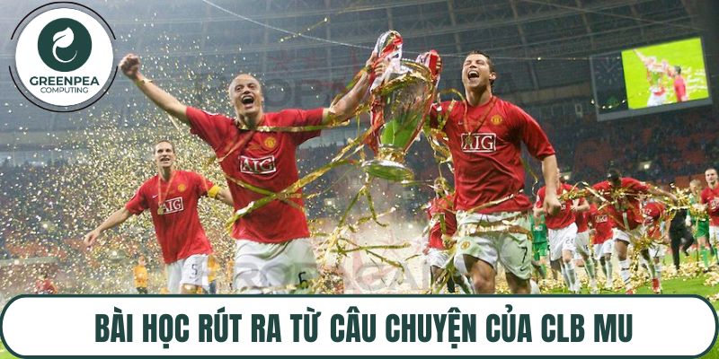Bài học rút ra từ câu chuyện của CLB MU