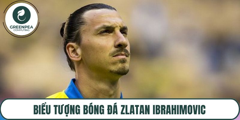 Biểu tượng bóng đá Zlatan Ibrahimovic