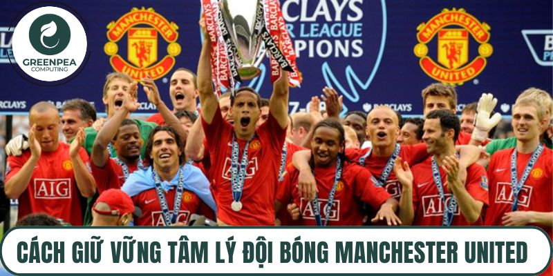 Cách giữ vững tâm lý đội bóng Manchester United 2008