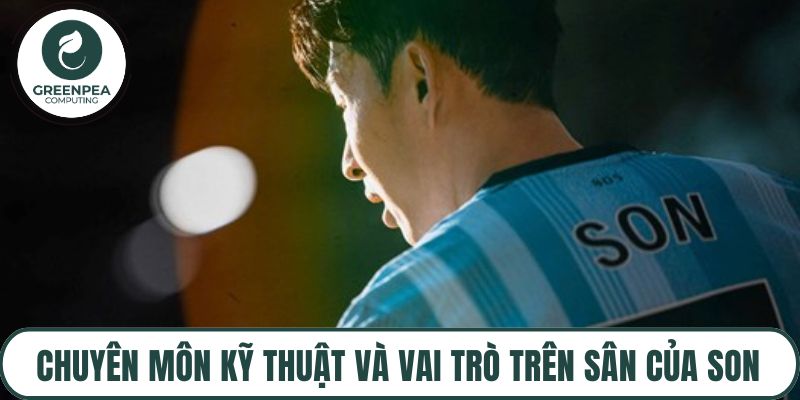 Chuyên môn kỹ thuật và vai trò trên sân của Son