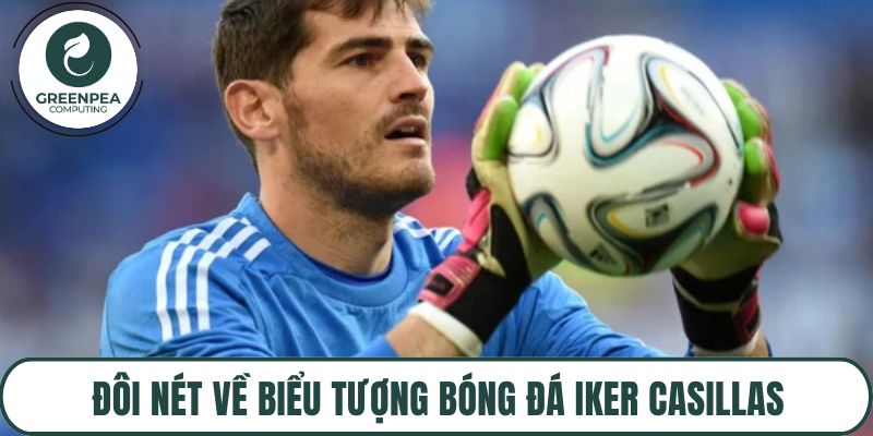 Đôi nét về biểu tượng bóng đá Iker Casillas