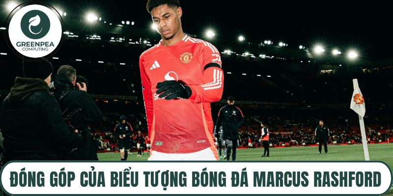 Đóng góp của biểu tượng bóng đá Marcus Rashford