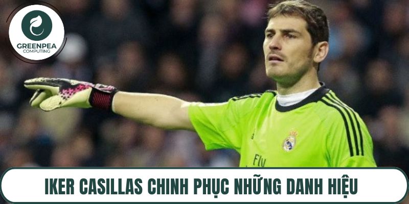 Iker Casillas chinh phục những danh hiệu cùng Real Madrid