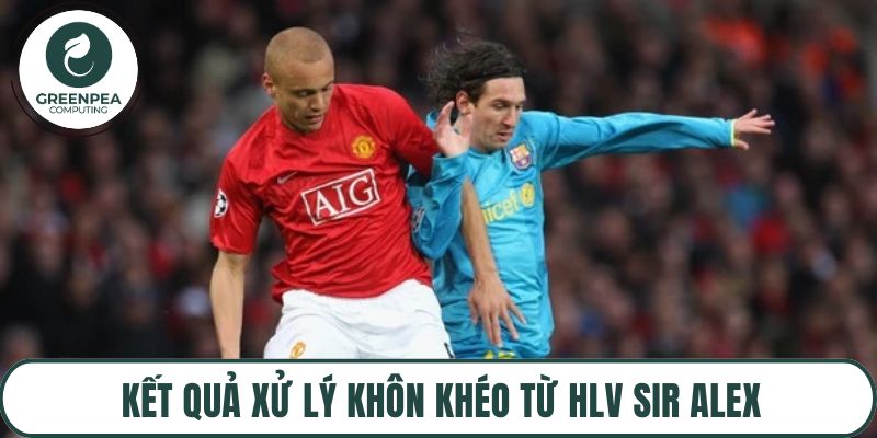 Kết quả xử lý khôn khéo từ HLV Sir Alex