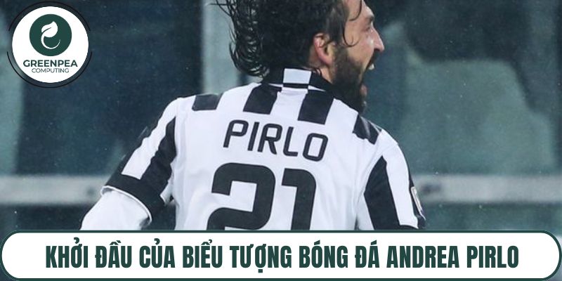Khởi đầu của biểu tượng bóng đá Andrea Pirlo