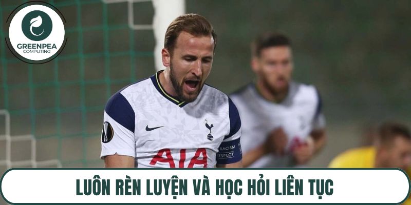 Luôn rèn luyện và học hỏi liên tục