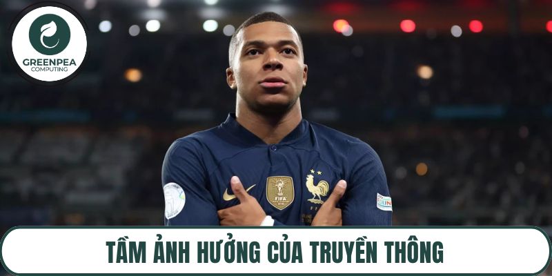 Tầm ảnh hưởng của truyền thông đối với Kylian Mbappe