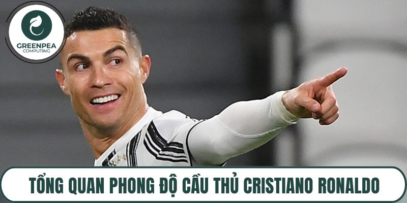 Tổng quan phong độ cầu thủ Cristiano Ronaldo
