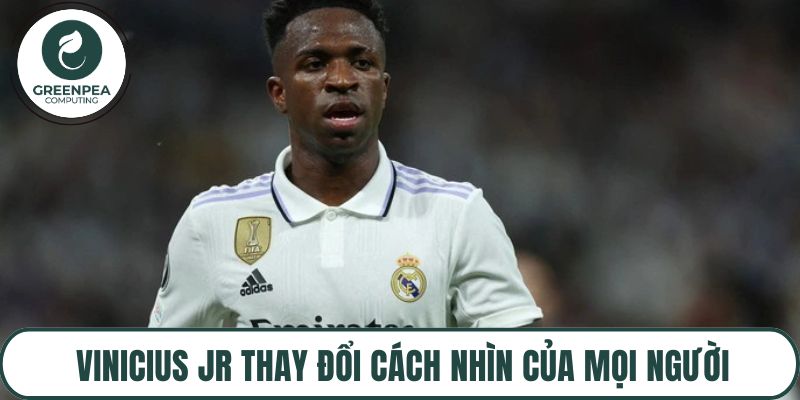 Vinicius Jr thay đổi cách nhìn của mọi người