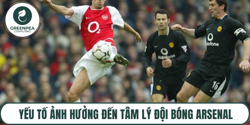Yếu tố ảnh hưởng đến tâm lý đội bóng Arsenal