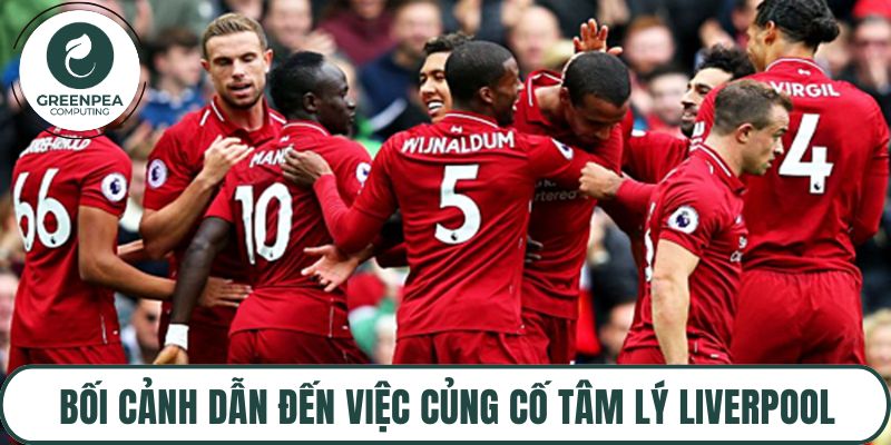 Bối cảnh dẫn đến việc củng cố tâm lý Liverpool
