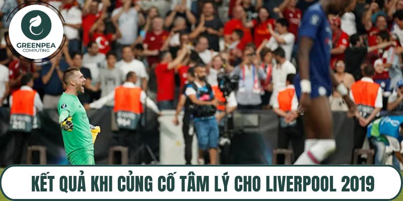 Kết quả khi củng cố tâm lý cho Liverpool 2019